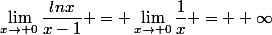 \lim_{x\to 0}\dfrac{lnx}{x-1} = \lim_{x\to 0}\dfrac{1}{x} = +\infty