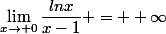 \lim_{x\to 0}\dfrac{lnx}{x-1} = +\infty