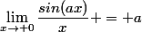 \lim_{x\to 0}\dfrac{sin(ax)}{x} = a