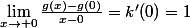 \lim_{x\to 0}\frac{g(x)-g(0)}{x-0}=k'(0)=1