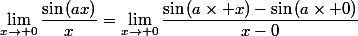\lim_{x\to 0}{\dfrac{\sin{(ax)}}{x}=\lim_{x\to 0}{\dfrac{\sin{(a\times x)}-\sin{(a\times 0)}}{x-0}}