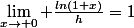 \lim_{x\to 0} \frac{ln(1+x)}{h}=1