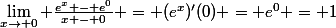 \lim_{x\to 0} {\frac{e^x - e^0}{x - 0} = (e^x)'(0) = e^0 = 1