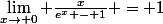 \lim_{x\to 0} {\frac{x}{e^x - 1} = 1