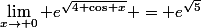 \lim_{x\to 0} e^{\sqrt{4+\cos x}} = e^{\sqrt{5}}