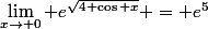 \lim_{x\to 0} e^{\sqrt{4+\cos x}} = e^5