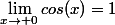 \lim_{x\to 0}cos(x)=1