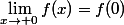\lim_{x\to 0}f(x)=f(0)
