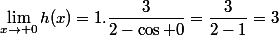 \lim_{x\to 0}h(x)=1.\dfrac{3}{2-\cos 0}=\dfrac{3}{2-1}=3