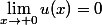 \lim_{x\to 0}u(x)=0