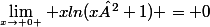 \lim_{x\to 0 \atop} xln(x²+1) = 0