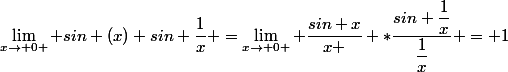 \lim_{x\to 0 } sin (x) sin \dfrac{1}{x} =\lim_{x\to 0 } \dfrac{sin x}{x } *\dfrac{sin \dfrac{1}{x}}{\dfrac{1}{x}} = 1