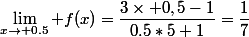 \lim_{x\to 0.5} f(x)=\dfrac{3\times 0,5-1}{0.5*5+1}=\dfrac{1}{7}