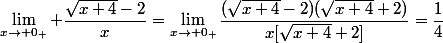 \lim_{x\to 0_+} \dfrac{\sqrt{x+4}-2}{x}=\lim_{x\to 0_+}\dfrac{(\sqrt{x+4}-2)(\sqrt{x+4}+2)}{x[\sqrt{x+4}+2]}=\dfrac{1}{4}