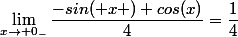\lim_{x\to 0_-}\dfrac{-sin( x )+cos(x)}{4}=\dfrac{1}{4}