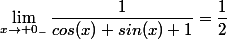 \lim_{x\to 0_-}\dfrac{1}{cos(x)+sin(x)+1}=\dfrac{1}{2}