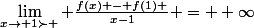\lim_{x\to 1\succ } \frac{f(x) - f(1) }{x-1} = +\infty