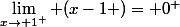 \lim_{x\to 1^+} (x-1 )= 0^+
