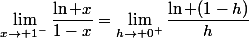 \lim_{x\to 1^-}\dfrac{\ln x}{1-x}=\lim_{h\to 0^+}\dfrac{\ln (1-h)}{h}