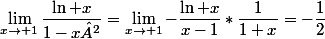 \lim_{x\to 1}\dfrac{\ln x}{1-x²}=\lim_{x\to 1}-\dfrac{\ln x}{x-1}*\dfrac{1}{1+x}=-\dfrac{1}{2}