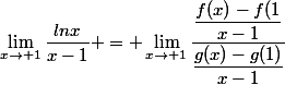 \lim_{x\to 1}\dfrac{lnx}{x-1} = \lim_{x\to 1}\dfrac{\dfrac{f(x)-f(1}{x-1}}{\dfrac{g(x)-g(1)}{x-1}}
