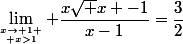 \lim_{x\to 1 \atop x>1} \dfrac{x\sqrt x -1}{x-1}=\dfrac{3}{2}