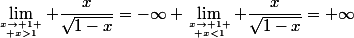 \lim_{x\to 1 \atop x>1} \dfrac{x}{\sqrt{1-x}}=-\infty \lim_{x\to 1 \atop x<1} \dfrac{x}{\sqrt{1-x}}=+\infty