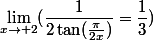 \lim_{x\to 2}(\dfrac{1}{2\tan(\frac{\pi}{2x})}=\dfrac{1}{3})