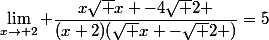 \lim_{x\to 2} \dfrac{x\sqrt x -4\sqrt 2 }{(x+2)(\sqrt x -\sqrt 2 )}=5