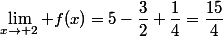 \lim_{x\to 2} f(x)=5-\dfrac{3}{2}+\dfrac{1}{4}=\dfrac{15}{4}