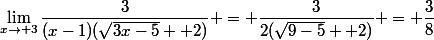 \lim_{x\to 3}\dfrac{3}{(x-1)(\sqrt{3x-5} +2)} = \dfrac{3}{2(\sqrt{9-5} +2)} = \dfrac{3}{8}