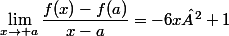\lim_{x\to a}\dfrac{f(x)-f(a)}{x-a}=-6x²+1