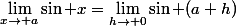 \lim_{x\to a}\sin x=\lim_{h\to 0}\sin (a+h)