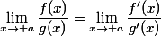 \lim_{x\to a}{\dfrac{f(x)}{g(x)}=\lim_{x\to a}\dfrac{f'(x)}{g'(x)}