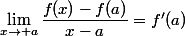 \lim_{x\to a}{\dfrac{f(x)-f(a)}{x-a}}=f'(a)