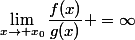 \displaystyle&nbsp;&nbsp;\lim_{x\to x_0}\dfrac{f(x)}{g(x)} =\infty