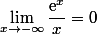 \lim_{x\to-\infty}\dfrac{\text{e}^x}{x}=0