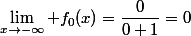 \lim_{x\to-\infty} f_{0}(x)=\dfrac{0}{0+1}=0