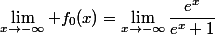 \lim_{x\to-\infty} f_{0}(x)=\lim_{x\to-\infty}\dfrac{e^{x}}{e^{x}+1}