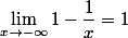 \lim_{x\to-\infty}1-\dfrac{1}{x}=1