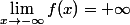 \lim_{x\to-\infty}f(x)=+\infty