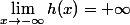 \lim_{x\to-\infty}h(x)=+\infty