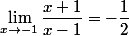 \lim_{x\to-1}\dfrac{x+1}{x-1}=-\dfrac{1}{2}