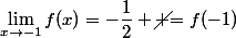 \lim_{x\to-1}f(x)=-\dfrac{1}{2} \cancel {=f(-1)}