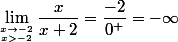 \lim_{x\to-2\atop\ x>-2}\dfrac{x}{x+2}=\dfrac{-2}{0^+}=-\infty