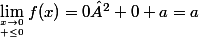 \lim_{x\to0\atop\x \leq0}f(x)=0²+0+a=a