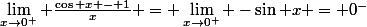 \lim_{x\to0^+} \frac{\cos x - 1}{x} = \lim_{x\to0^+} -\sin x = 0^-