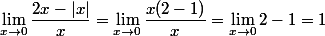 \lim_{x\to0}\dfrac{2x-|x|}{x}=\lim_{x\to0}\dfrac{x(2-1)}{x}=\lim_{x\to0}2-1=1