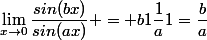 \lim_{x\to0}\dfrac{sin(bx)}{sin(ax)} = b1\dfrac{1}{a}1=\dfrac{b}{a}