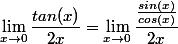 \lim_{x\to0}\dfrac{tan(x)}{2x}=\lim_{x\to0}\dfrac{\frac{sin(x)}{cos(x)}}{2x}